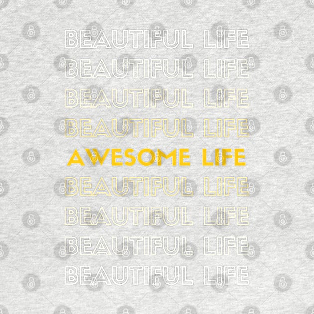 Beautiful and Awesome Life by Ognisty Apparel